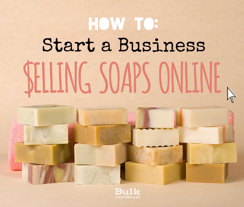 Start a Business Selling Soaps Online